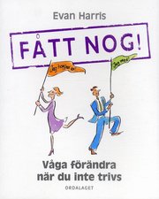 F�tt nog! : v�ga f�r�ndra n�r du inte trivs (h�ftad)