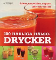 100 h�rliga h�lsodrycker : Juicer, smoothies, soppor, teer och coolers (h�ftad)