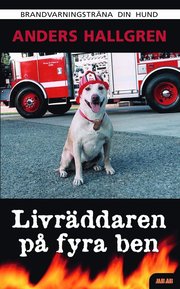 Livr�ddaren p� fyra ben : brandvarningstr�na din hund (h�ftad)