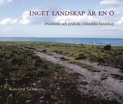 Inget Landskap �r En � : Dialektik Och Praktik I �l�ndska Landskap (h�ftad)