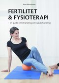 Fertilitet & fysioterapi : en guide till behandling och sjlvbehandling