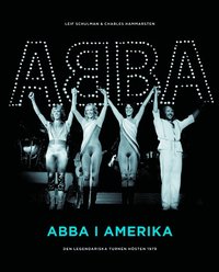 ABBA i Amerika : den legendariska turn�n h�sten 1979 (inbunden)