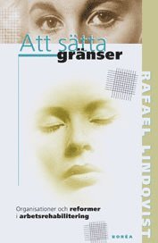 Att s�tta gr�nser : organisationer och reformer i arbetsrehabilitering (h�ftad)