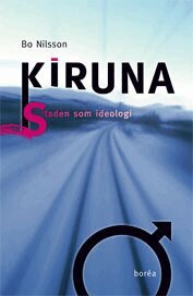 Kiruna : staden som ideologi (inbunden)