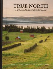 True North : The Grand Landscapes Of Sweden (inbunden)