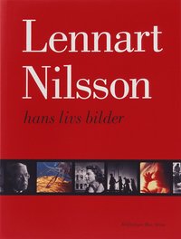 Lennart Nilsson - hans livs bilder (inbunden)