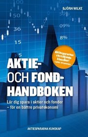 Aktie- och fondhandboken : l�r dig spara i aktier och fonder f�r en b�ttre privatekonomi (h�ftad)