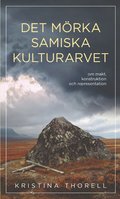 Det mrka samiska kulturarvet : om makt, konstruktion och representation