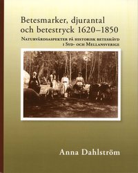 Betesmarker, djurantal och betestryck 1620-1850 : naturv�rdsaspekter p� historiskt betesh�vd i Syd- och mellansverige (inbunden)