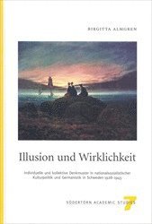 Illusion und Wirklichkeit : Individuelle und kollektive Denkmuster in nationalsozialistischer Kulturpolitik und Germanistik in Schweden 1928-1945 (inbunden)