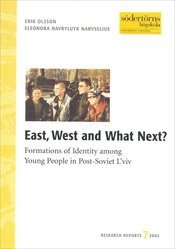 East, West and Whats Next : Formations of Identity among Young People in Post-Soviet L'viv (h�ftad)