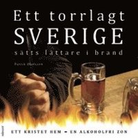 Ett torrlagt Sverige s�tts l�ttare i brand :  ett kristet hem - en alkoholfri zon (inbunden)