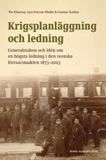 Krigsplanlggning och ledning : generalstaben och idn om en hgsta ledning i den svenska frsvarsmakten 1873-2023
