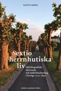 Sextio herrnhutiska liv : sjlvbiografiskt skrivande och individualisering i Sverige 1770-1840