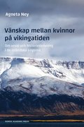 Vnskap mellan kvinnor p vikingatiden : om urval och historieskrivning i de islndska sagorna