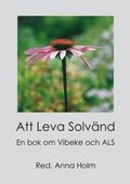 Att leva solvnd : en bok om Vibeke och ALS
