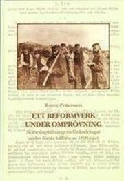 Ett reformverk under ompr�vning. Skifteslagstiftningens f�r�ndringar under f�rsta h�lften av 1800-talet (inbunden)