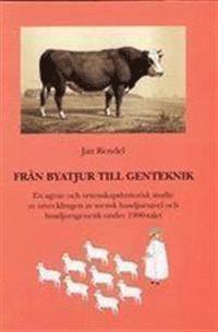 Fr�n byatjur till genteknik. En agrar- och vetenskapshistorisk studie av utvecklingen av svensk husdjursgenetik och husdjursavel under 1900-talet (inbunden)