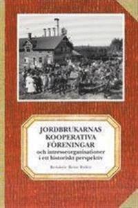 Jordbrukarnas kooperativa f�reningar och intresseorganisationer i ett historiskt perspektiv (inbunden)