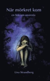 N�r m�rkret kom : en bok om anorexia (kartonnage)