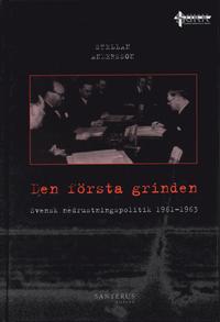 Den f�rsta grinden : svensk nedrustningspolitik 1961-1963 (kartonnage)