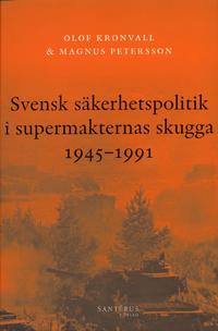 Svensk s�kerhetspolitik i supermakternas skugga 1945-1991 (h�ftad)