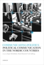 Communicating Politics : political Communication in the Nordic Countries (h�ftad)