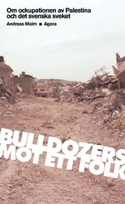 Bulldozers mot ett folk: om ockupationen av Palestina och det svenska sveket (pocket)