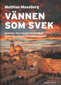 Vnnen som svek : Sverige och Palestinafrgan frn Erlander till Kristersson
