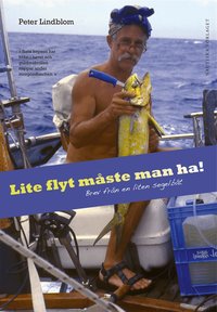 Lite flyt m�ste man ha! : brev fr�n en liten segelb�t (inbunden)