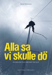 Alla sa vi skulle d� : en segling tills v�rlden tog slut (inbunden)