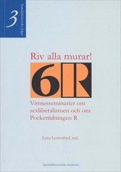 Riv alla murar! Vittnesseminarier om sexliberalismen och om Pockettidningen R (inbunden)