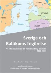 Sverige och Baltikums frig�relse - Tv� vittnesseminarier om storpolitik kring �stersj�n 1989-1994 (h�ftad)