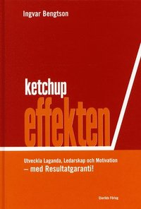 Ketchupeffekten Utveckla Laganda, Ledarskap och Motivation-Resultatgaranti! (inbunden)