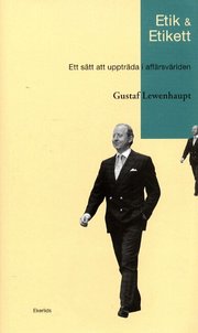 Etik & Etikett : Ett S�tt Att Upptr�da I Aff�rsv�rlden (inbunden)