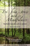 Fri frn stress med Mindfulness : medveten nrvaro och acceptans