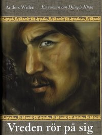 Vreden r�r p� sig. En roman om Djingis Khan (inbunden)