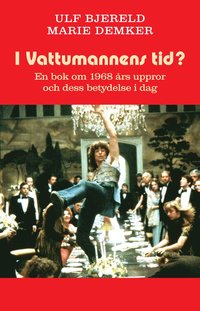I Vattumannens tid? En bok om 1968 �rs uppror och dess betydelse idag (inbunden)
