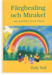 F�rghealing och mirakel : om metoden aura-soma (h�ftad)