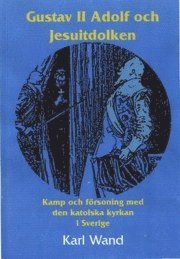 Gustav II Adolf och Jesuitdolken : kamp och f�rsoning med den katolska kyrkan i Sverige (h�ftad)