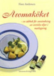 Aromak�ket : en id�bok f�r anv�nding av eteriska oljor i matlagning (inbunden)