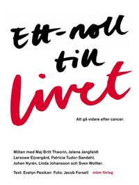 Ett-Noll Till Livet : Att G� Vidare Efter Cancer (inbunden)