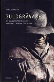 Guldgr�vare : nutida guldgr�varsamh�llen i Amazonas, Afrika och Asien (inbunden)