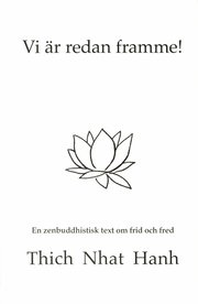 Vi �r redan framme! : en zenbuddhistisk text om frid och fred (h�ftad)