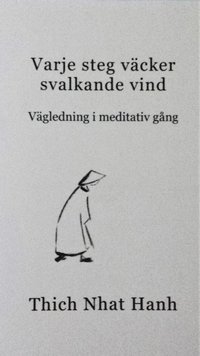 Varje steg v�cker svalkande vind : v�gledning i meditativ g�ng (h�ftad)