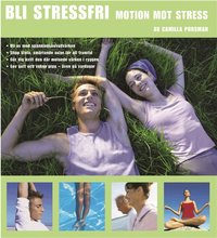 Bli stressfri : Motion mot stress (inbunden)