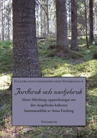 Jordbruk och svedjebruk : Matti M�rtbergs uppteckningar om den skogsfinska kulturen (h�ftad)
