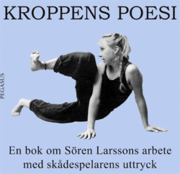 Kroppens poesi : en bok om S�ren Larssons arbete med sk�despelarens uttryck (kartonnage)