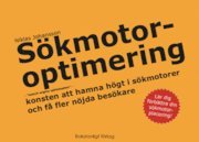 S�kmotoroptimering - "search engine optimization" - konsten att hamna h�gt i s�kmotorer och f� fler n�jda bes�kare (h�ftad)