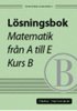 L�sningsbok till: Matematik fr�n A till E, kurs B